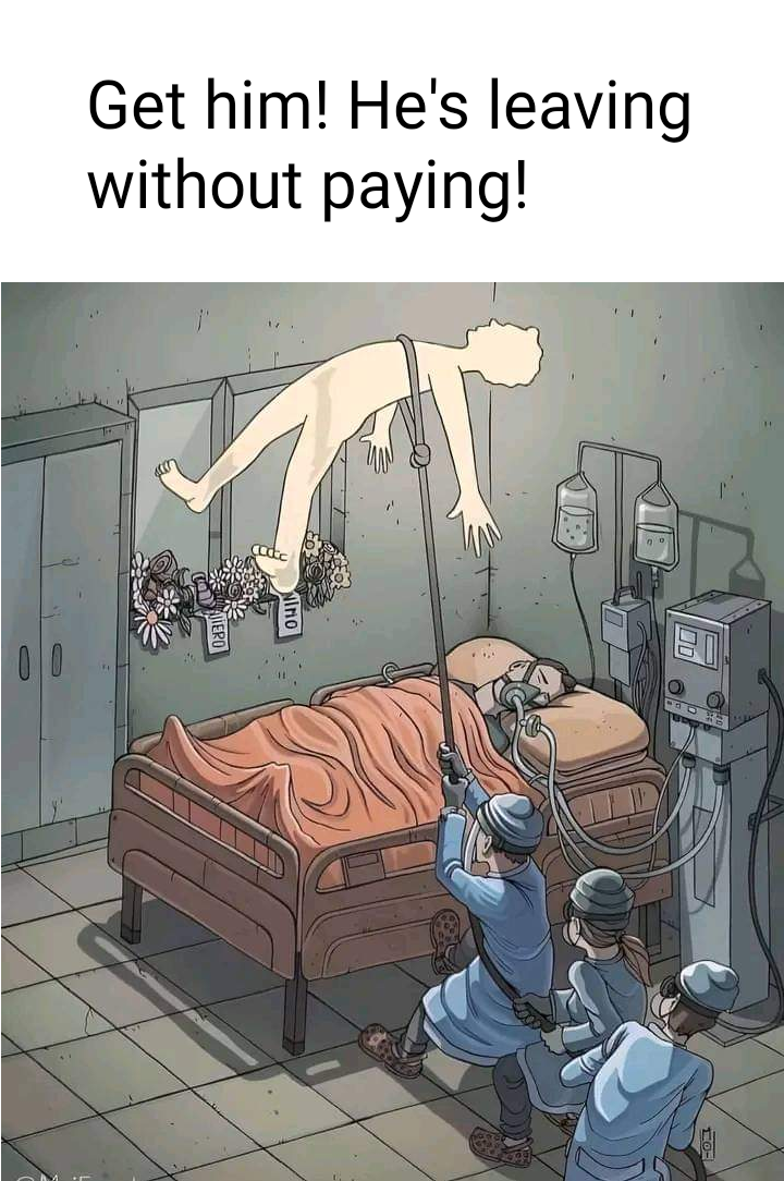 Image of doctors trying to stop a patient's soul from going to the afterlife by holding it with a rope.

The caption reads "Get him! He's leaving without paying!"