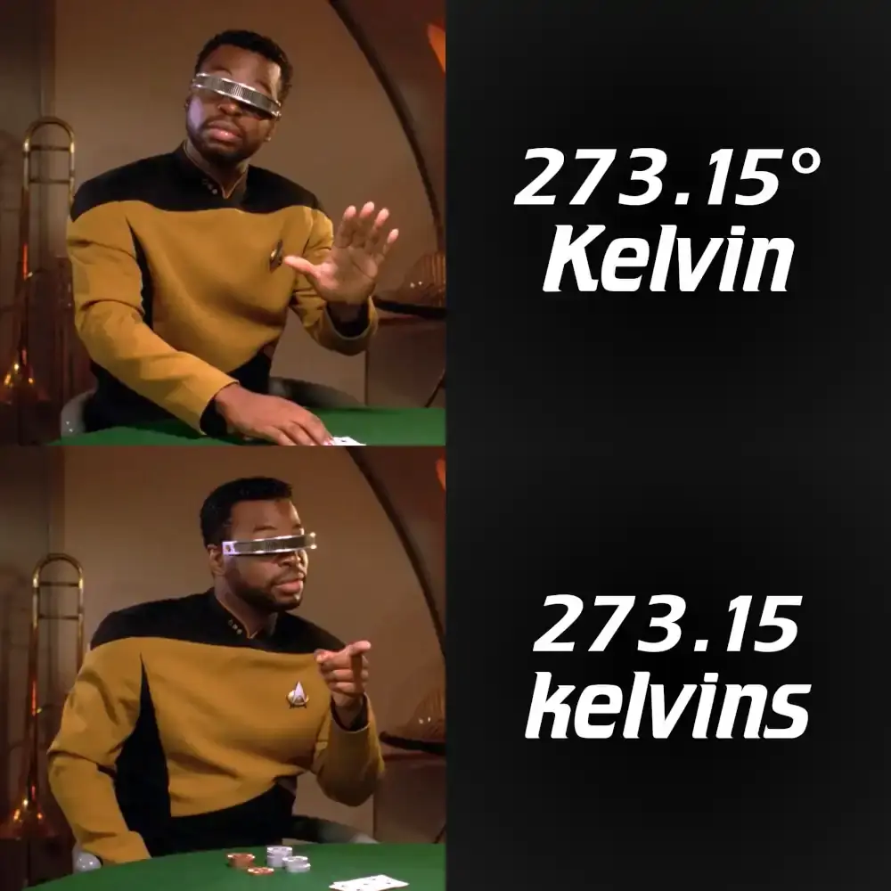 La Forge disapproving the phrase "273.15 degrees Kelvin" and approving of the phrase "273.15 kelvins"
