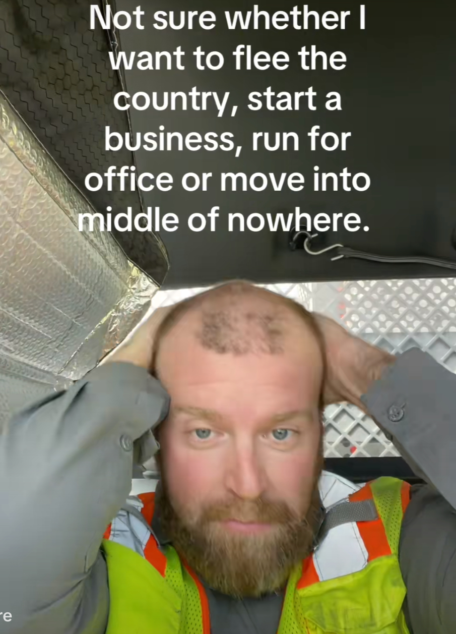 Not sure whether l want to flee the country, start a business, run for office or move into middle of nowhere. (TikTok screencap)